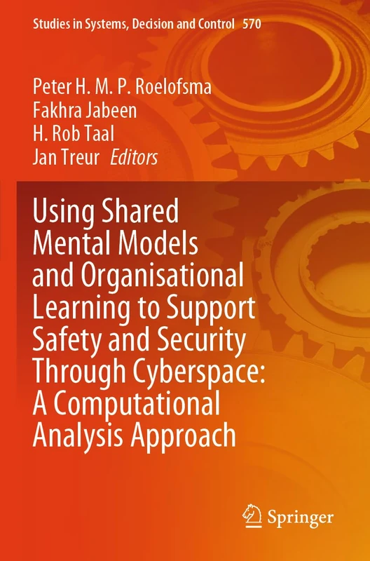 Using Shared Mental Models and Organisational Learning to Support Safety and Security Through Cyberspace: A Computational Analysis Approach (Studies in Systems, Decision and Control, 570)