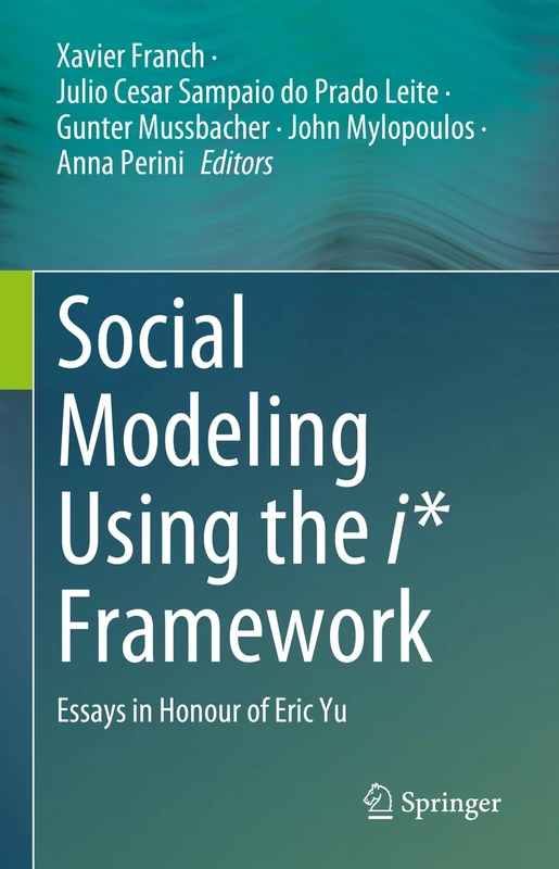 Social Modeling Using the i* Framework: Essays in Honour of Eric Yu - Image 1