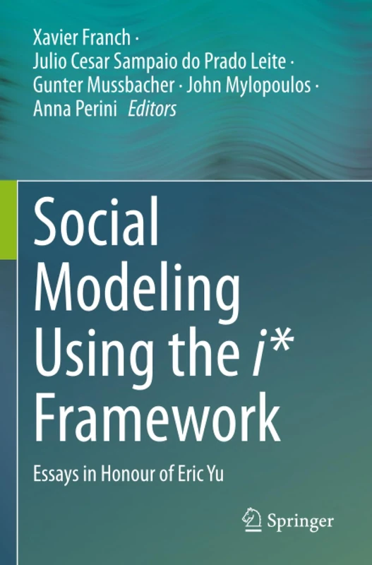 Social Modeling Using the i* Framework: Essays in Honour of Eric Yu