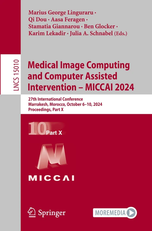 Medical Image Computing and Computer Assisted Intervention – MICCAI 2024: 27th International Conference, Marrakesh, Morocco, October 6–10, 2024, ... (Lecture Notes in Computer Science, 15010)