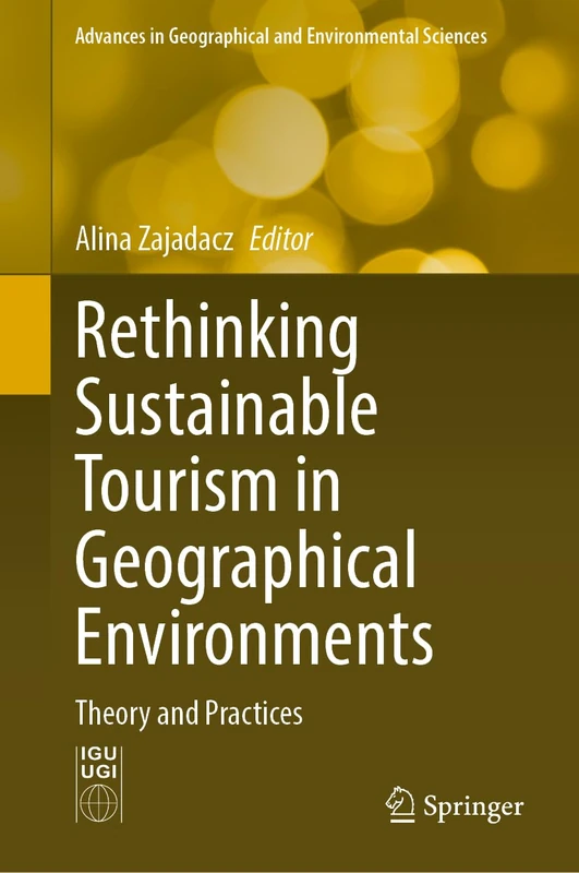 Rethinking Sustainable Tourism in Geographical Environments: Theory and Practices (Advances in Geographical and Environmental Sciences)
