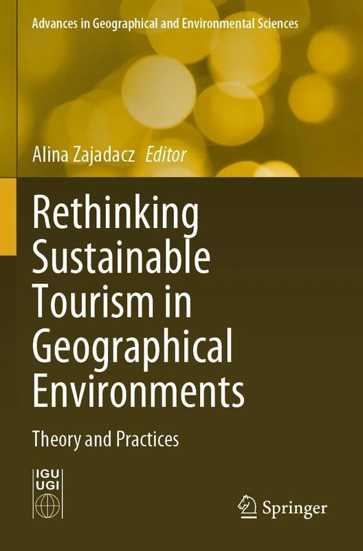 Rethinking Sustainable Tourism in Geographical Environments: Theory and Practices (Advances in Geographical and Environmental Sciences)