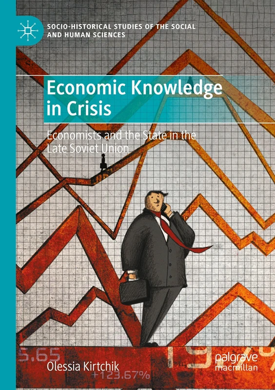 Economic Knowledge in Crisis: Economists and the State in the Late Soviet Union (Socio-Historical Studies of the Social and Human Sciences)
