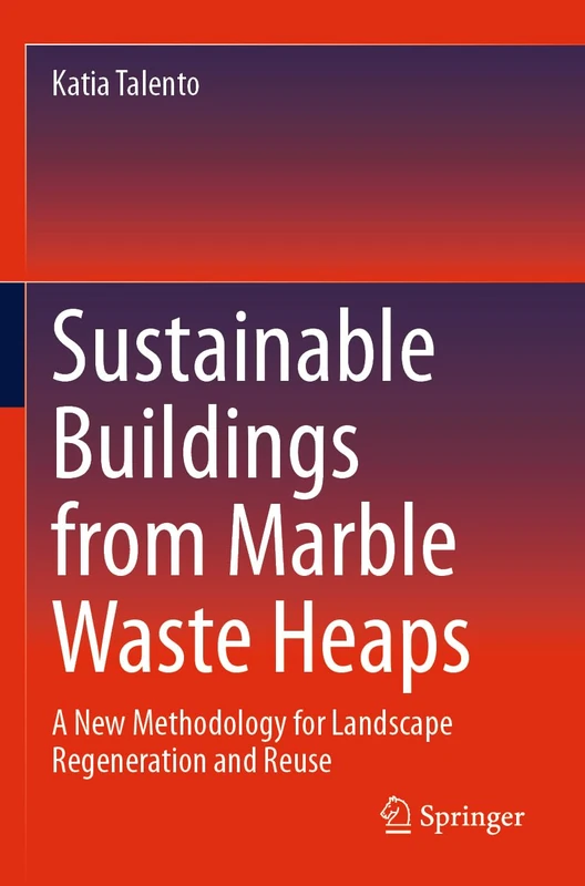 Sustainable Buildings from Marble Waste Heaps: A New Methodology for Landscape Regeneration and Reuse - Image 1