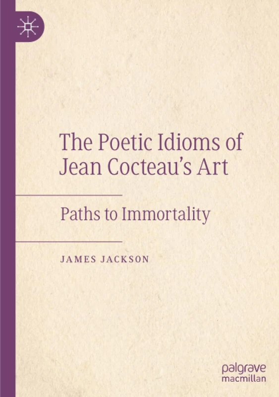 The Poetic Idioms of Jean Cocteau’s Art: Paths to Immortality