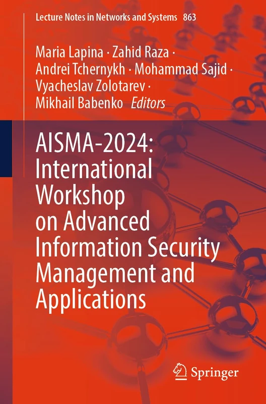 AISMA-2024: International Workshop on Advanced Information Security Management and Applications: 863 (Lecture Notes in Networks and Systems, 863)
