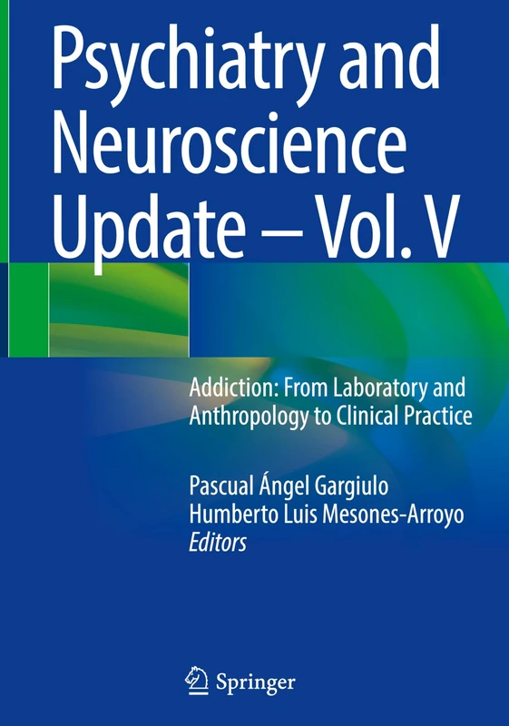 Psychiatry and Neuroscience Update – Vol. V: Addiction: From Laboratory and Anthropology to Clinical Practice