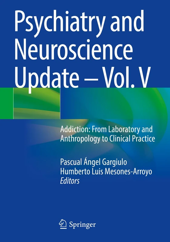 Psychiatry and Neuroscience Update – Vol. V: Addiction: From Laboratory and Anthropology to Clinical Practice