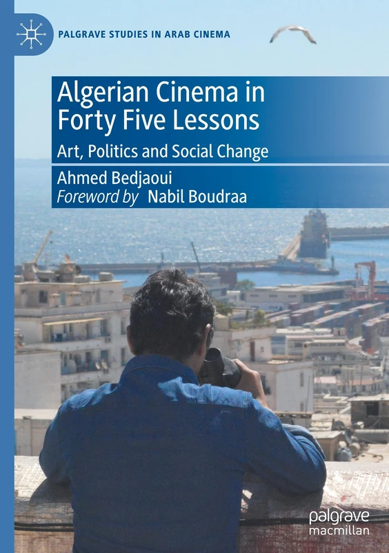 Algerian Cinema in Forty Five Lessons: Art, Politics and Social Change (Palgrave Studies in Arab Cinema)