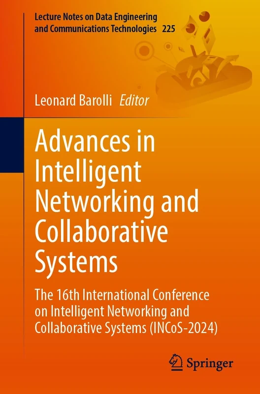 Advances in Intelligent Networking and Collaborative Systems: The 16th International Conference on Intelligent Networking and Collaborative Systems ... and Communications Technologies, 225)