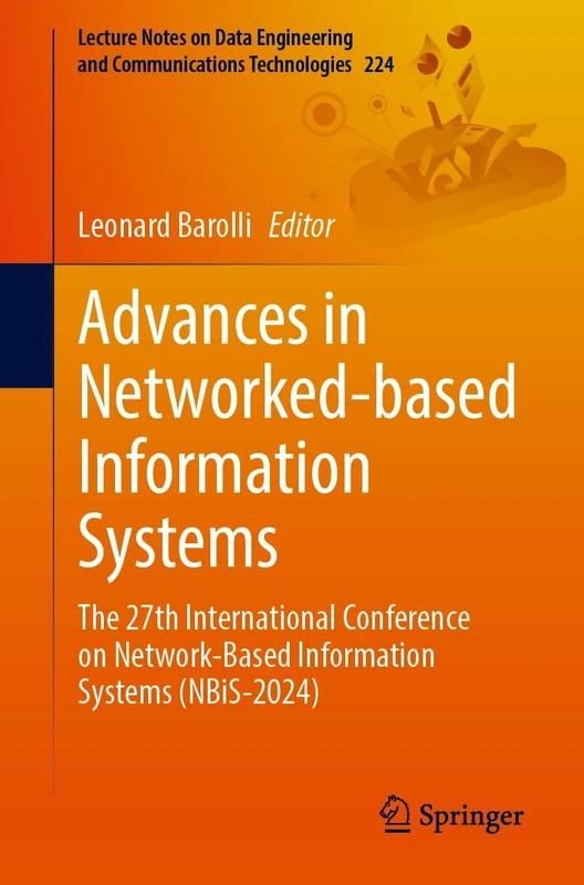 Advances in Network-Based Information Systems: The 27th International Conference on Network-Based Information Systems (NBiS-2024): 224 (Lecture Notes ... and Communications Technologies, 224)