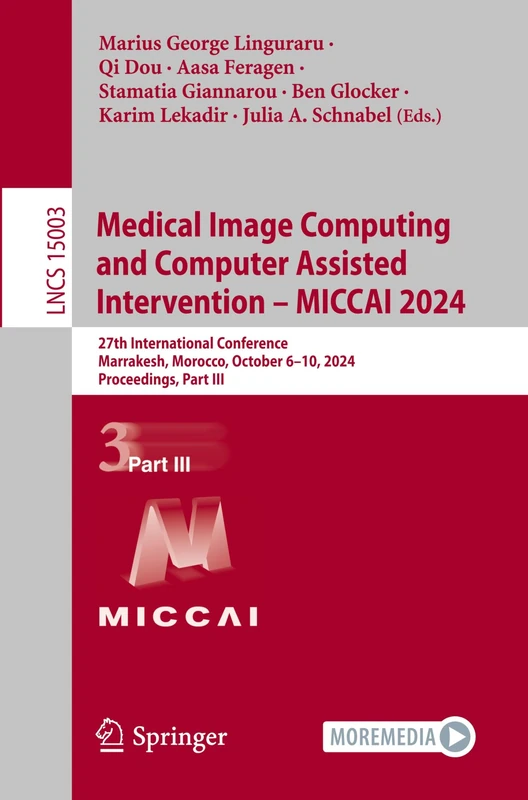 Medical Image Computing and Computer Assisted Intervention – MICCAI 2024: 27th International Conference, Marrakesh, Morocco, October 6–10, 2024, ... (Lecture Notes in Computer Science, 15003)