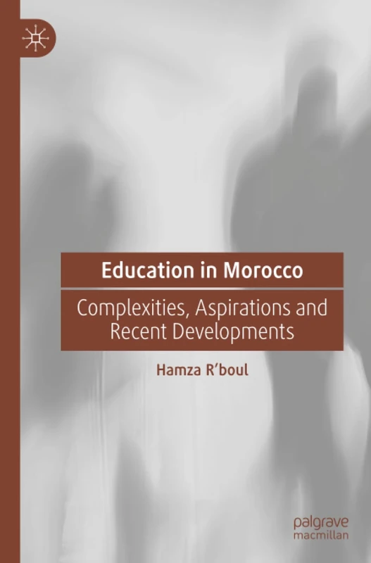 Education in Morocco: Complexities, Aspirations and Recent Developments