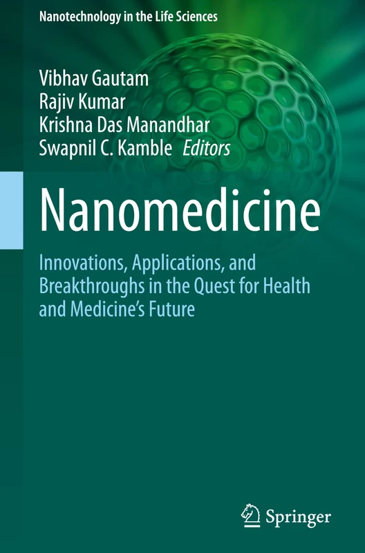 Nanomedicine: Innovations, Applications, and Breakthroughs in the Quest for Health and Medicine's Future (Nanotechnology in the Life Sciences)