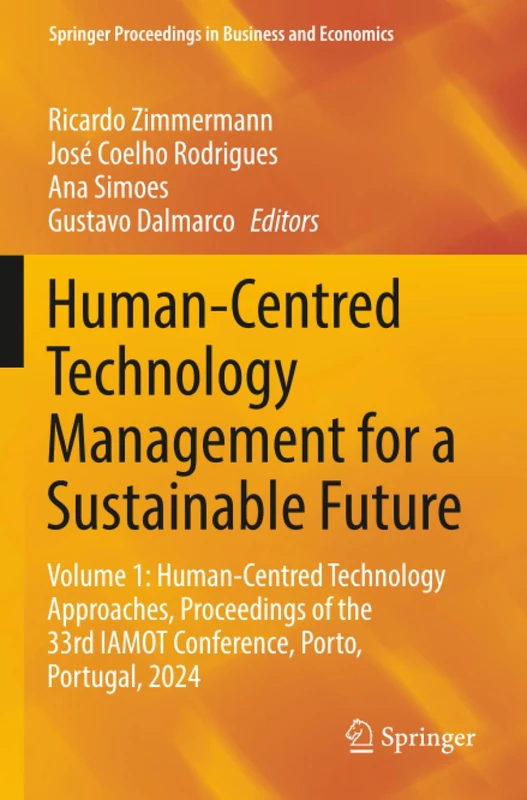 Human-Centred Technology Management for a Sustainable Future: Volume 1: Human-Centred Technology Approaches, Proceedings of the 33rd IAMOT Conference, ... Proceedings in Business and Economics)