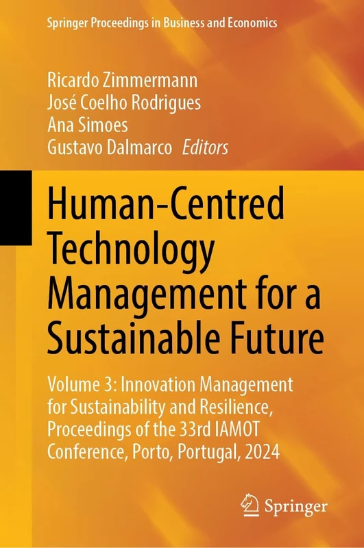 Human-Centred Technology Management for a Sustainable Future: Volume 3: Innovation Management for Sustainability and Resilience, Proceedings of the ... Proceedings in Business and Economics)