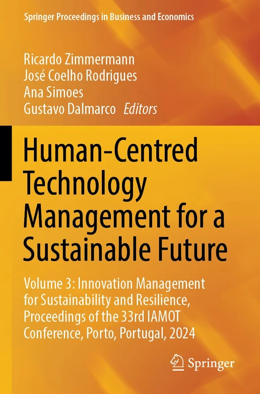 Human-Centred Technology Management for a Sustainable Future: Volume 3: Innovation Management for Sustainability and Resilience, Proceedings of the ... Proceedings in Business and Economics)