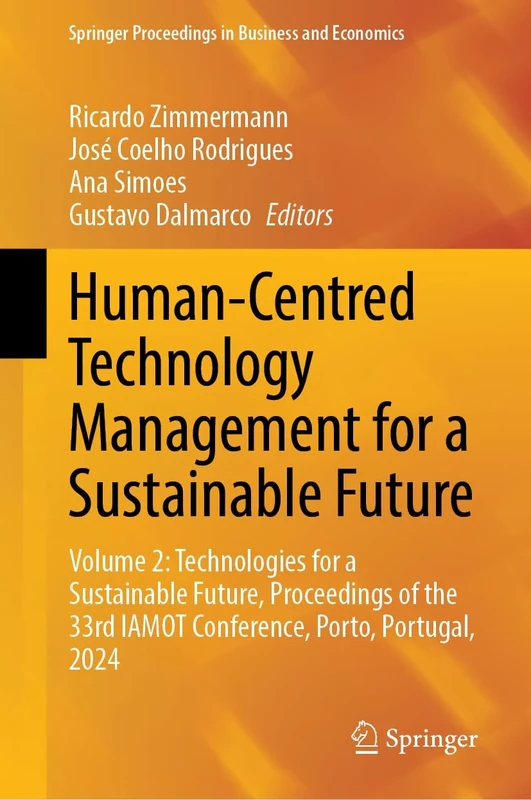 Human-Centred Technology Management for a Sustainable Future: Volume 2: Technologies for a Sustainable Future, Proceedings of the 33rd IAMOT ... Proceedings in Business and Economics)