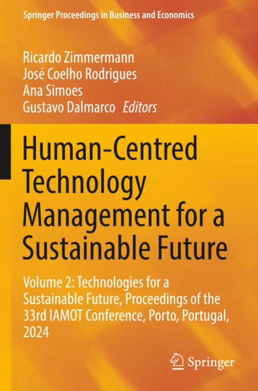 Human-Centred Technology Management for a Sustainable Future: Volume 2: Technologies for a Sustainable Future, Proceedings of the 33rd IAMOT ... Proceedings in Business and Economics)