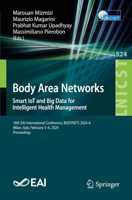 Body Area Networks. Smart IoT and Big Data for Intelligent Health Management: 18th EAI International Conference, BODYNETS 2024-A, Milan, Italy, ... and Telecommunications Engineering, 524)