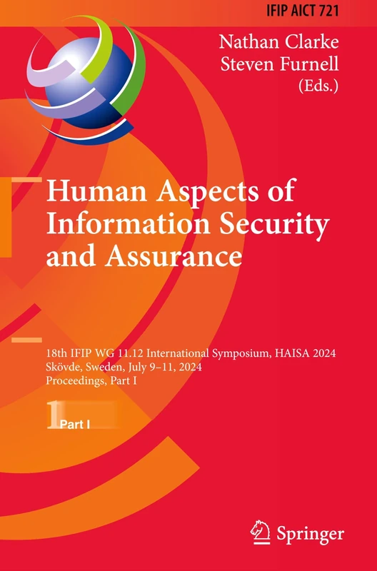 Human Aspects of Information Security and Assurance: 18th IFIP WG 11.12 International Symposium, HAISA 2024, Skövde, Sweden, July 9–11, 2024, ... and Communication Technology, 721)