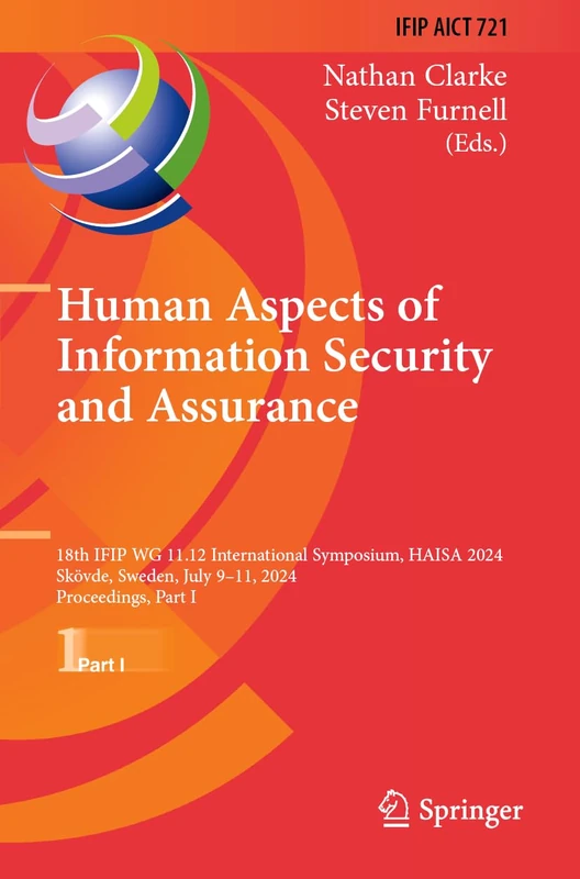 Human Aspects of Information Security and Assurance: 18th IFIP WG 11.12 International Symposium, HAISA 2024, Skövde, Sweden, July 9–11, 2024, ... and Communication Technology, 721)