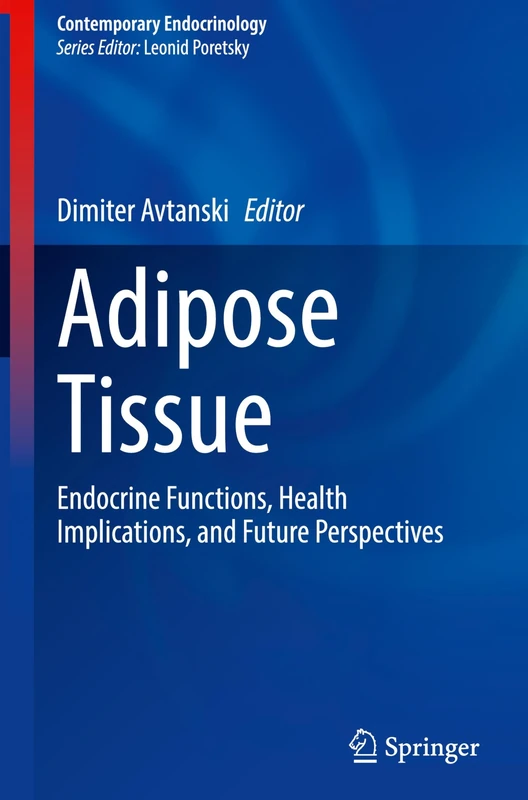 Adipose Tissue: Endocrine Functions, Health Implications, and Future Perspectives (Contemporary Endocrinology)