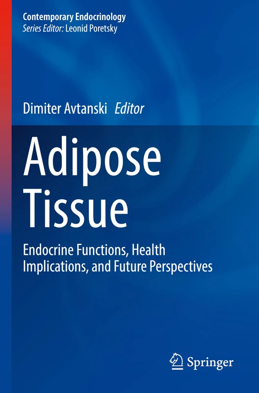 Adipose Tissue: Endocrine Functions, Health Implications, and Future Perspectives (Contemporary Endocrinology)