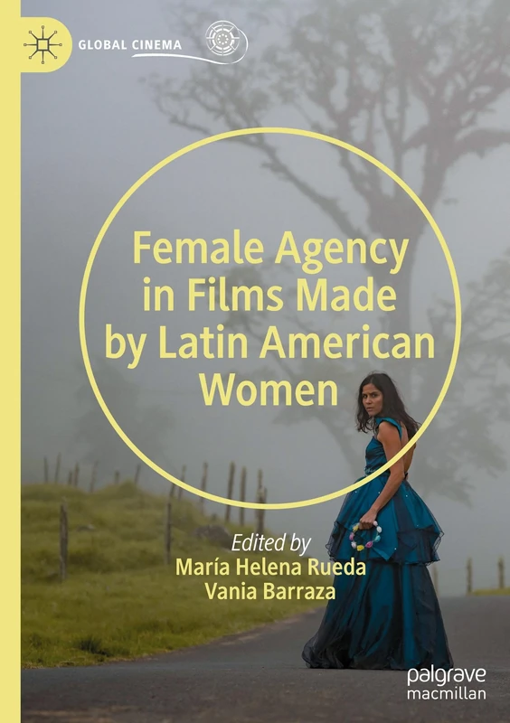 Female Agency in Films Made by Latin American Women (Global Cinema)