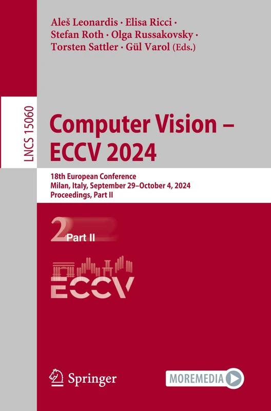 Computer Vision – ECCV 2024: 18th European Conference, Milan, Italy, September 29–October 4, 2024, Proceedings, Part II: 15060 (Lecture Notes in Computer Science, 15060)