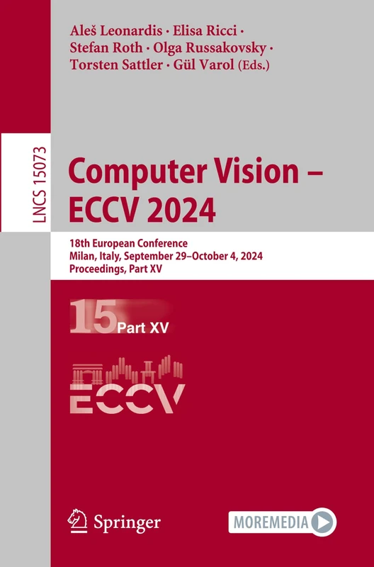 Computer Vision – ECCV 2024: 18th European Conference, Milan, Italy, September 29–October 4, 2024, Proceedings, Part XV: 15073 (Lecture Notes in Computer Science, 15073)