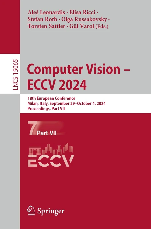 Computer Vision – ECCV 2024: 18th European Conference, Milan, Italy, September 29–October 4, 2024, Proceedings, Part VII: 15065 (Lecture Notes in Computer Science, 15065)