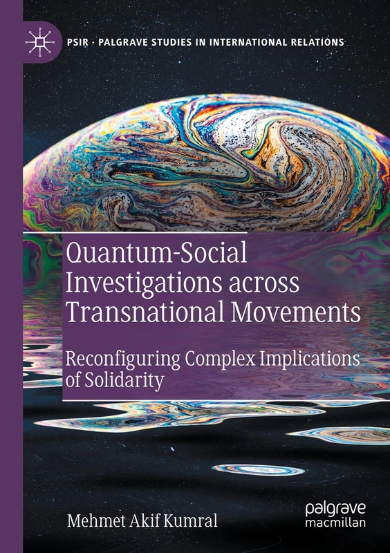 Quantum-Social Investigations across Transnational Movements: Reconfiguring Complex Implications of Solidarity (Palgrave Studies in International Relations)