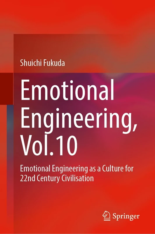 Emotional Engineering, Vol.10: Emotional Engineering as a Culture for 22nd Century Civilisation