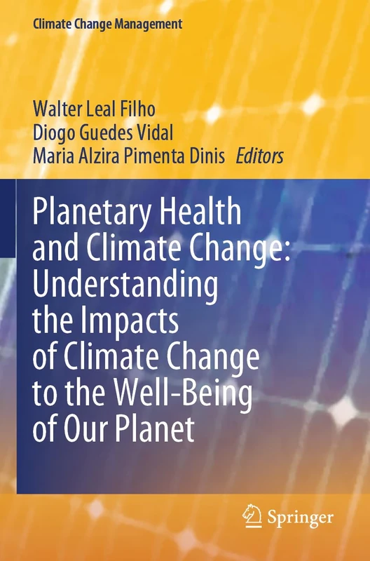 Planetary Health and Climate Change: Understanding the Impacts of Climate Change to the Well-Being of Our Planet (Climate Change Management)