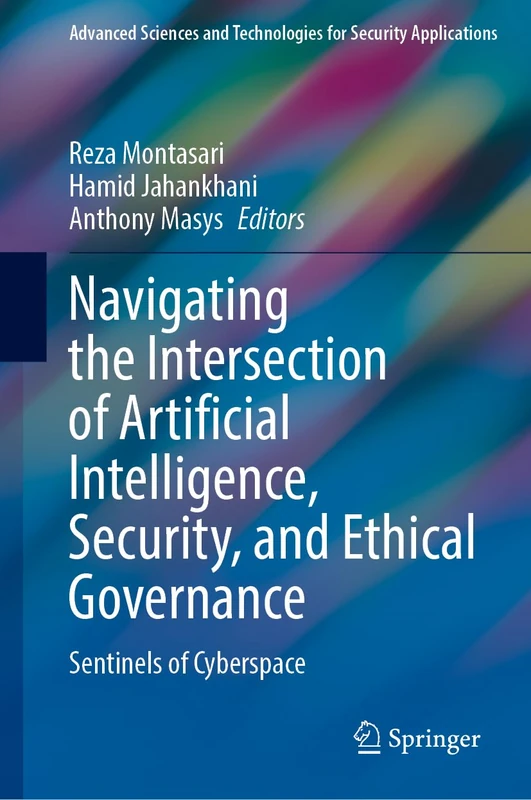 Navigating the Intersection of Artificial Intelligence, Security, and Ethical Governance: Sentinels of Cyberspace (Advanced Sciences and Technologies for Security Applications)