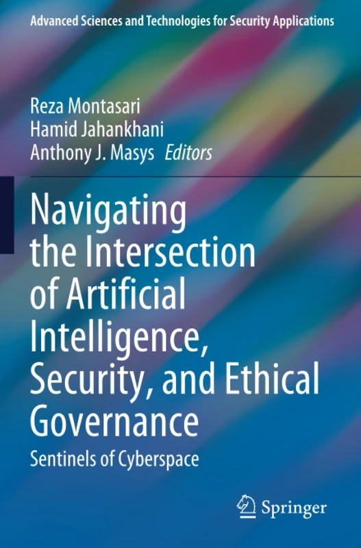Navigating the Intersection of Artificial Intelligence, Security, and Ethical Governance: Sentinels of Cyberspace (Advanced Sciences and Technologies for Security Applications)