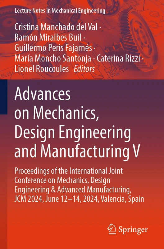 Advances on Mechanics, Design Engineering and Manufacturing V: Proceedings of the International Joint Conference on Mechanics, Design Engineering & ... (Lecture Notes in Mechanical Engineering)
