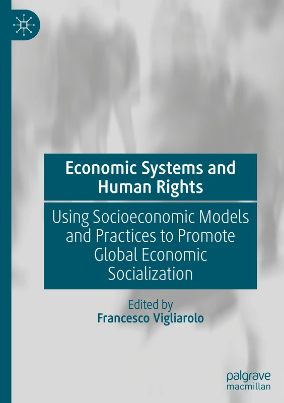 Economic Systems and Human Rights: Using Socioeconomic Models and Practices to Promote Global Economic Socialization