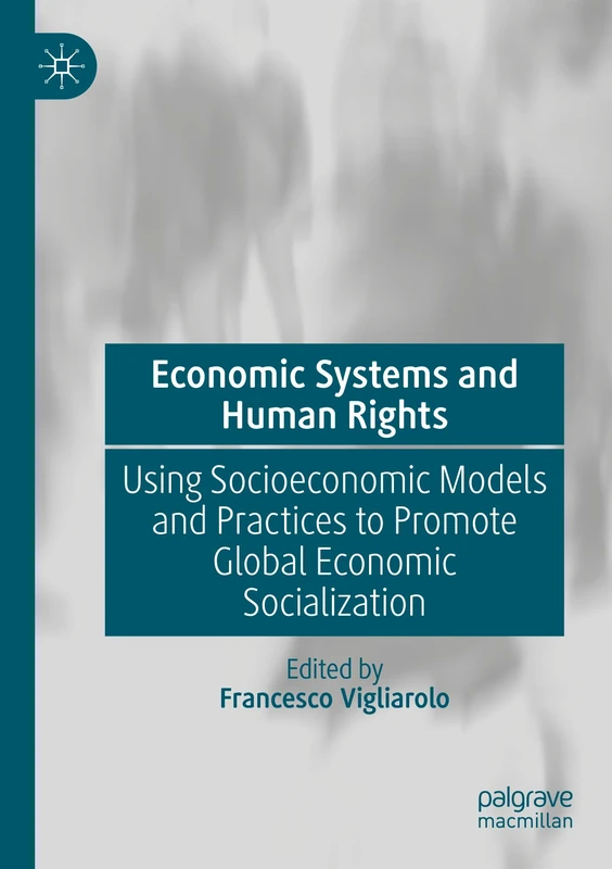 Economic Systems and Human Rights: Using Socioeconomic Models and Practices to Promote Global Economic Socialization