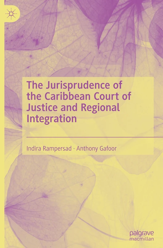 The Jurisprudence of the Caribbean Court of Justice and Regional Integration