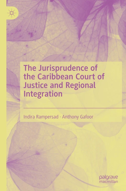 The Jurisprudence of the Caribbean Court of Justice and Regional Integration