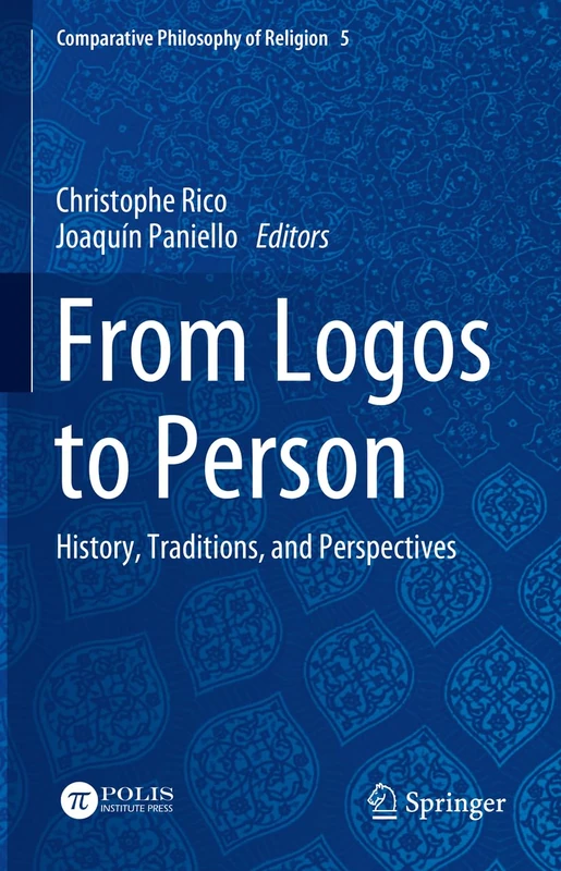 From Logos to Person: History, Traditions, and Perspectives: 5 (Comparative Philosophy of Religion, 5)