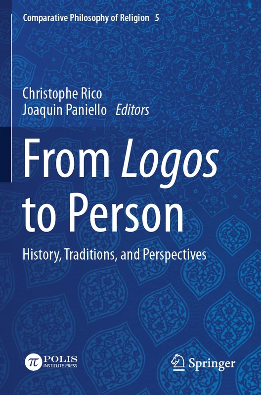 From Logos to Person: History, Traditions, and Perspectives (Comparative Philosophy of Religion, 5)