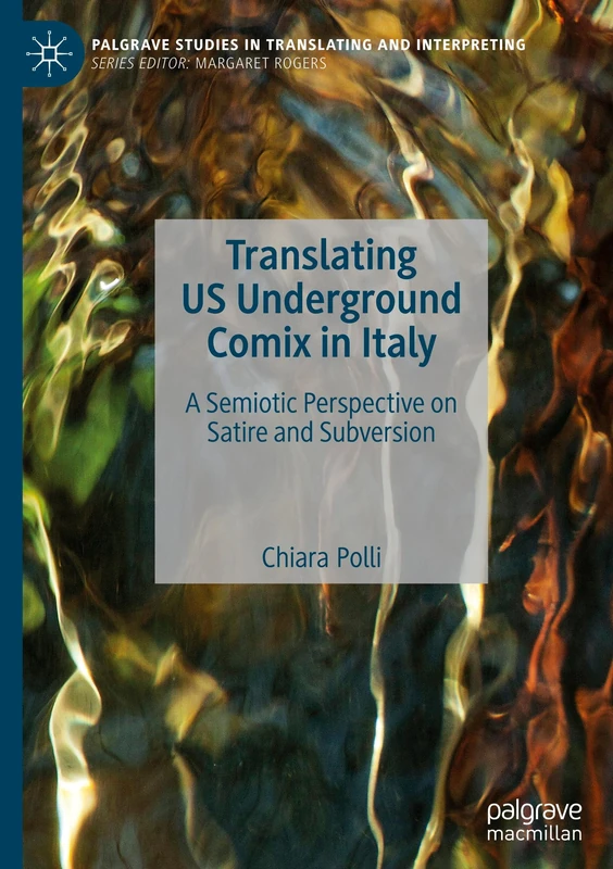 Translating US Underground Comix in Italy: A Semiotic Perspective on Satire and Subversion (Palgrave Studies in Translating and Interpreting)