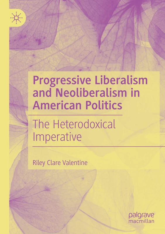 Progressive Liberalism and Neoliberalism in American Politics: The Heterodoxical Imperative