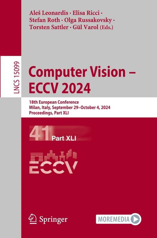 Computer Vision – ECCV 2024: 18th European Conference, Milan, Italy, September 29–October 4, 2024, Proceedings, Part XLI: 15099 (Lecture Notes in Computer Science, 15099)