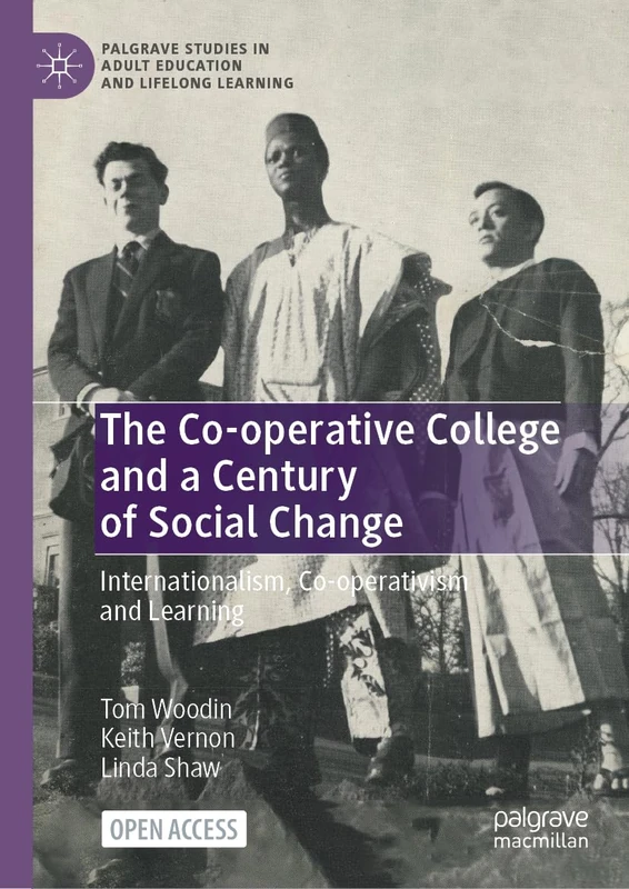 The Co-operative College and a Century of Social Change: Internationalism, Co-operativism and Learning (Palgrave Studies in Adult Education and Lifelong Learning)