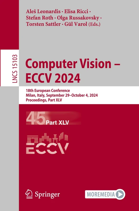 Computer Vision – ECCV 2024: 18th European Conference, Milan, Italy, September 29–October 4, 2024, Proceedings, Part XLV: 15103 (Lecture Notes in Computer Science, 15103)