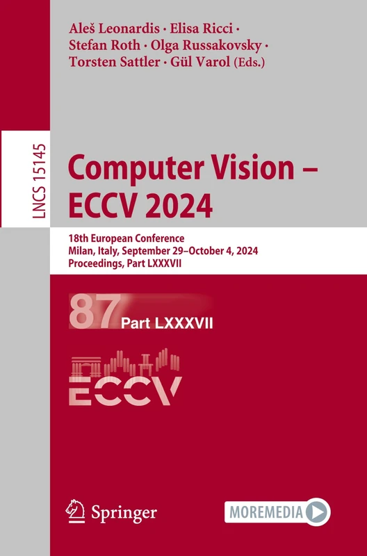 Computer Vision – ECCV 2024: 18th European Conference, Milan, Italy, September 29–October 4, 2024, Proceedings, Part LXXXVII: 15145 (Lecture Notes in Computer Science, 15145)